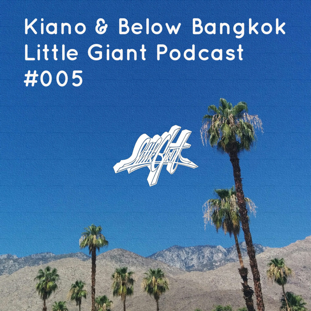Little Giant Podcast #005 - Kiano & Below Bangkok